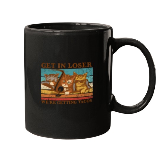 Discover Get In Loser- We'Re Getting Tacos Mugs