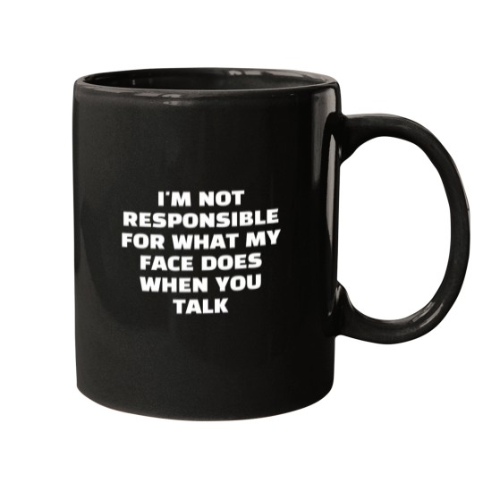 Discover IM Not Responsible For What My Face Does When You Talk T Shirt Responsible Quote Shirtsarcastic Teesmartass Shirtfunny Sarcasm Shirt Mugs