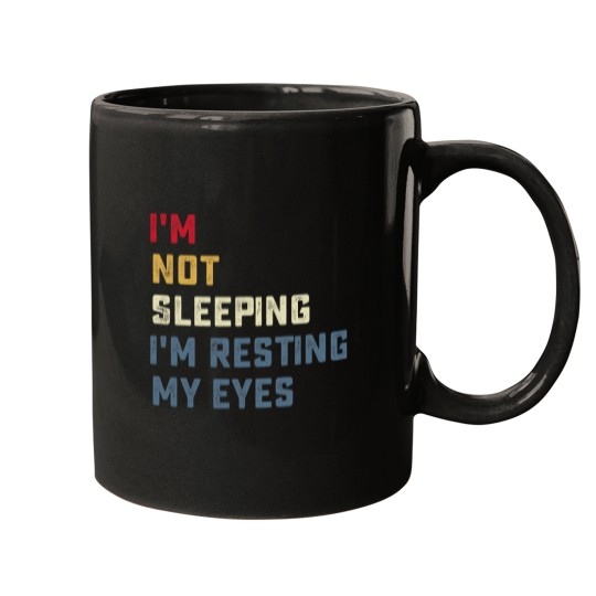 Discover IM Not Sleeping IM Resting My Eyes Mugs