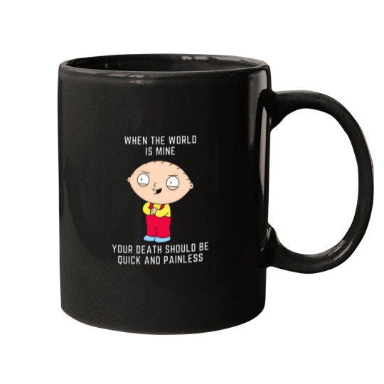 Discover Stewie Quote   When The World Is Mine Your Death Should Be Quick And Painless. Mugs