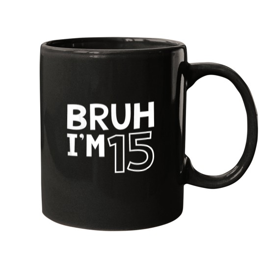Discover Bruh Im 15 15th Birthday Boy 15 Years old Birthd Mugs