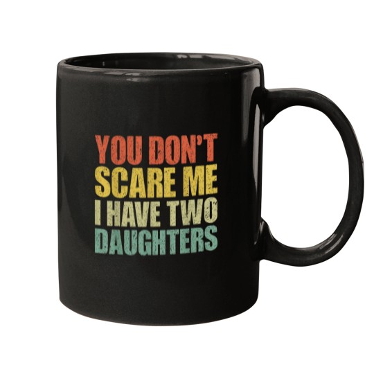 Discover You dont scare me i have two daughters Mugs