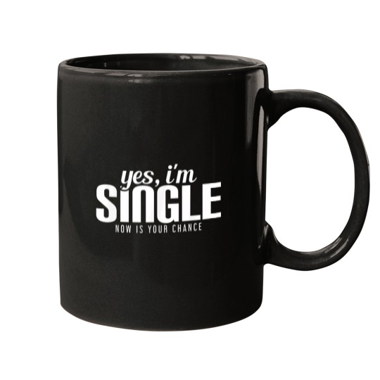 Discover Yes Im Single Now is Your Chance Ready Funny Mugs