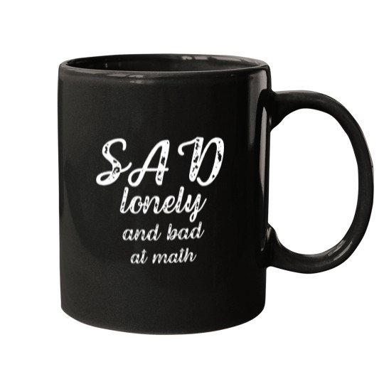 Discover sad lonely and bad at math Mugs