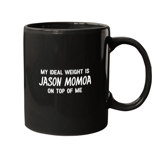 Discover My Ideal Weight is Jason Momoa on top of me Mugs