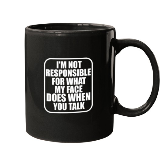 Discover IM Not Responsible For What My Face Does When You Talk Mugs