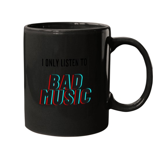 Discover I Only Listen To Bad Music Mugs