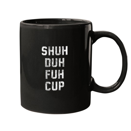 Discover Shuh Duh Fuh Cup Funny Adult Humor Novelty Mugs