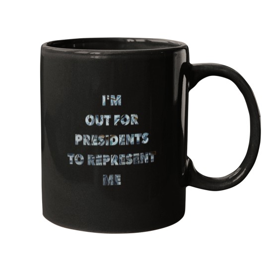 Discover IM Out For Presidents To Represent Me Mugs