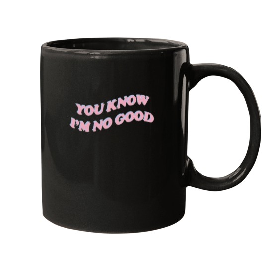 Discover you know i’m no good Mugs