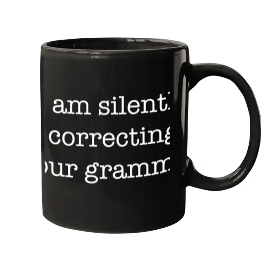 Discover I Am Silently Correcting Your Grammar. Mugs