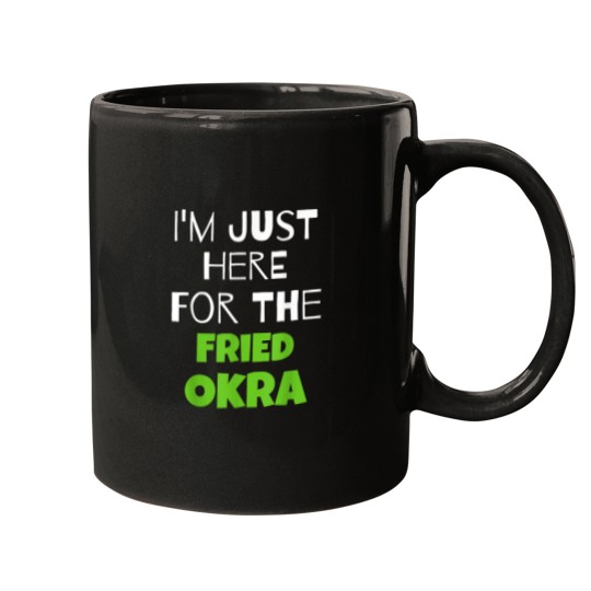 Discover Im Just Here For The Fried Okra Mugs