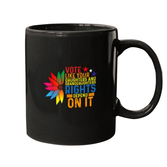 Discover Vote Like Your Daughters Granddaughters Rights D Mugs