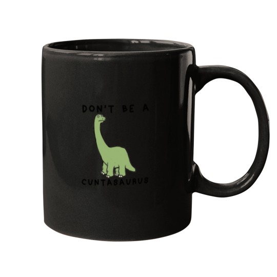 Discover Don't-Be-A-Cuntasaurus-- T-Shirt Mugs