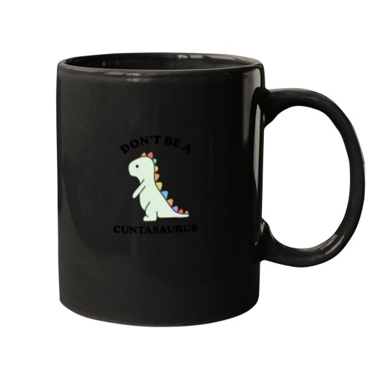 Discover Don't-Be-A-Cuntasaurus-Funny-Dinosaur-Saying-- T-Shirt Mugs