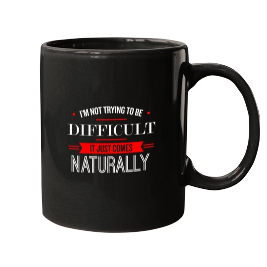 Discover IM Not Trying To Be Difficult   Funny Saying 1 Mugs