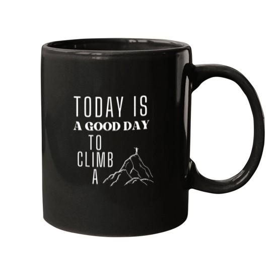 Discover Today is a Good Day to Climb a Mountain Mugs