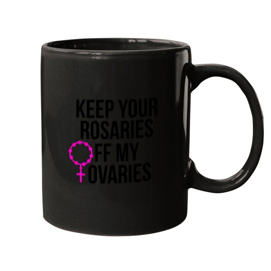 Discover Keep Your Rosaries Off My Ovaries 406 Mugs