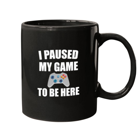 Discover I Paused My Game To Be Here 37 Mugs