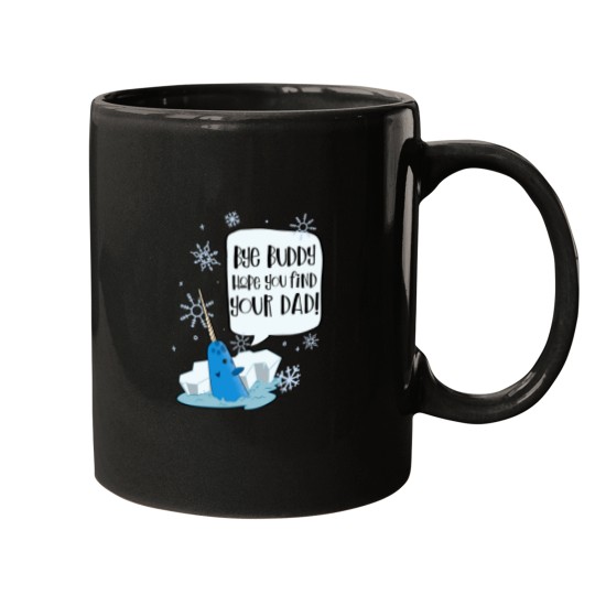 Discover Bye Buddy Hope You Find Your Dad Mr Narwhal - Elf Movie Mugs