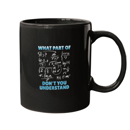 Discover What Part Of Dont You Understand Funny Mathemati Mugs