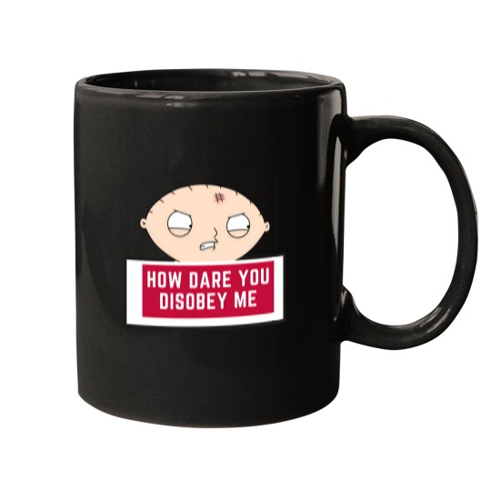 Discover Stewie Quote   How Dare You Disobey Me Mugs