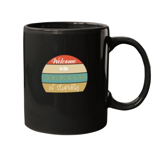 Discover welcome to the golden age of stupidity Mugs