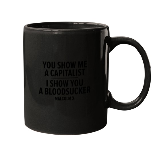 Discover You Show Me a Capitalist - I Show You a Bloodsucker. - Malcolm X Mugs