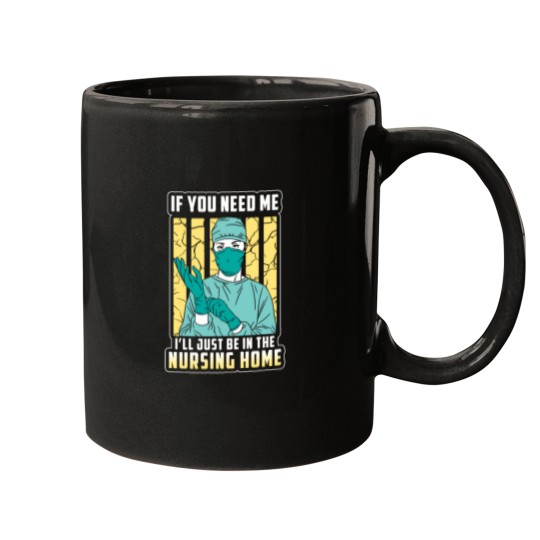Discover if you need me just the nursing home Mugs