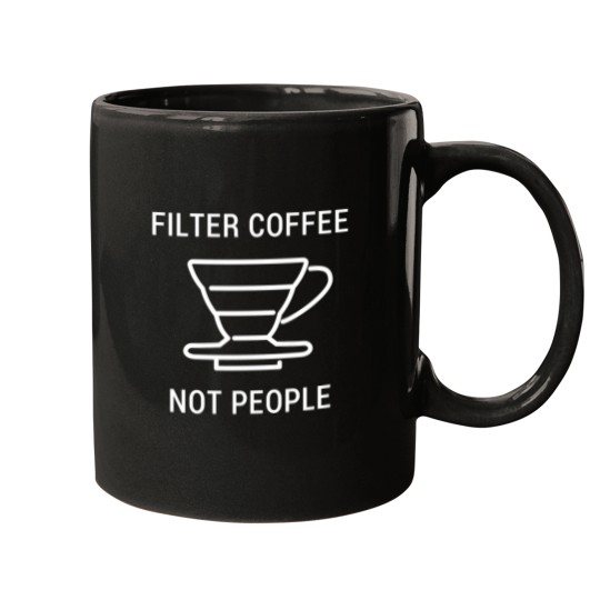 Discover Filter Coffee Not People - Barista Men Women T Shirt 67 Mugs