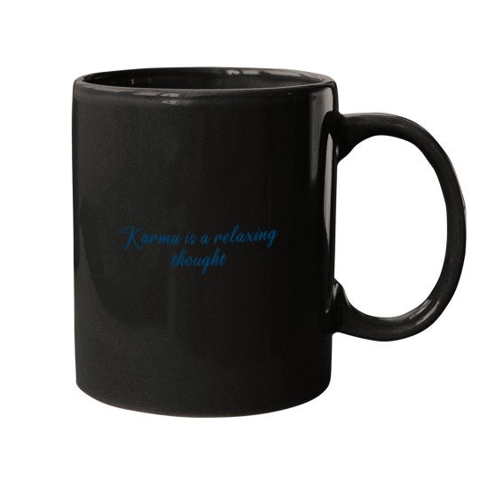 Discover Karma Is A Relaxing Thought Quote Mugs