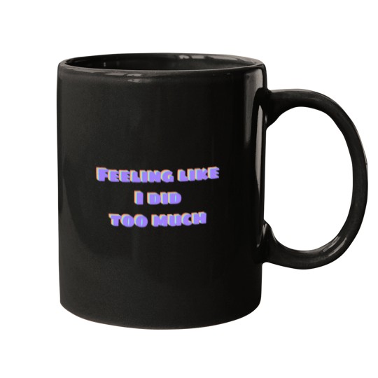 Discover Did too much Mugs