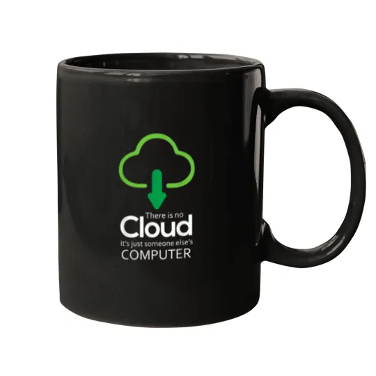 Discover There Is No Cloud Its Just Someone Elses Compute Mugs