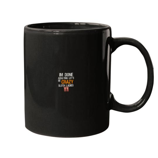 Discover IM DONE ADULTING LET_S BE CRAZY SLOTH LADIES Mugs