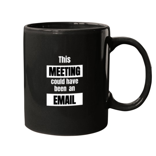 Discover This Meeting Could Have Been An Email funnys -1 Mugs