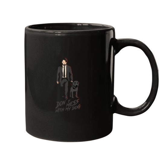 Discover John Wick Dont Mess With My Dog Mugs