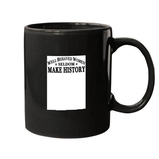 Discover Well Behaved Women Seldom Make History jpg Mugs