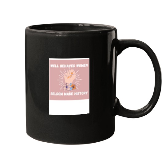 Discover Well Behaved Women Seldom Make History jpg Mugs