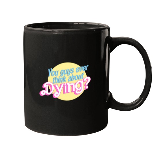Discover You Guys Ever Think About Dying 1517 Mugs