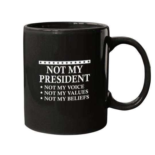 Discover Not My President Not My Voice Not My Values Not My Beliefs Mugs