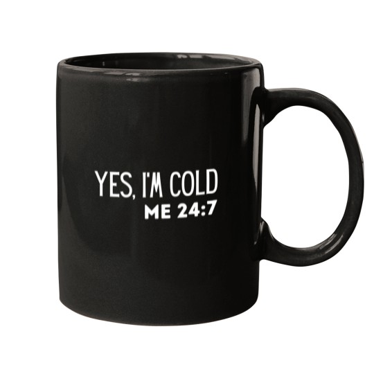 Discover Yes I'M Cold Me 24 7 Funny Quote Sarcastic Mugs