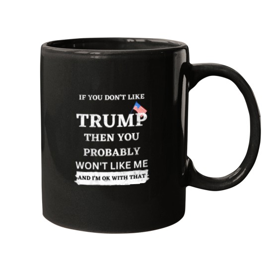Discover If You Dont Like Trump Then You Probably Wont Like Me_1 Mugs