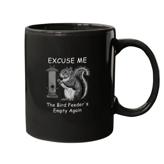 Discover Funny Squirrel Design Excuse Me Bird Feeders Empty Again Mugs