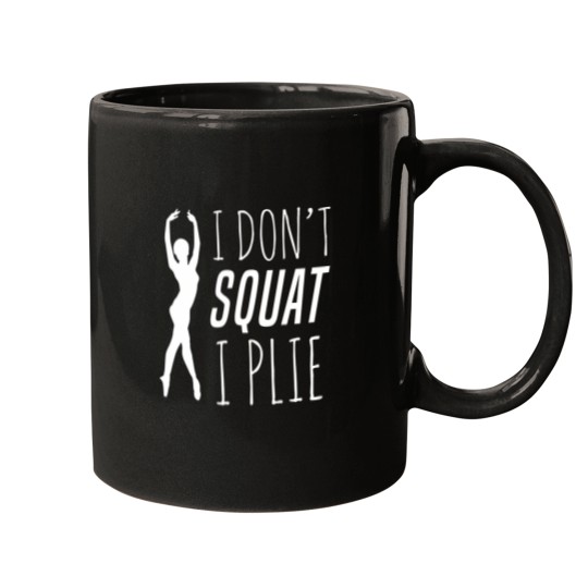 Discover I Don'T Squat I Plie Ballet Barre Fitness Dance T-Shirt 2400 Mugs