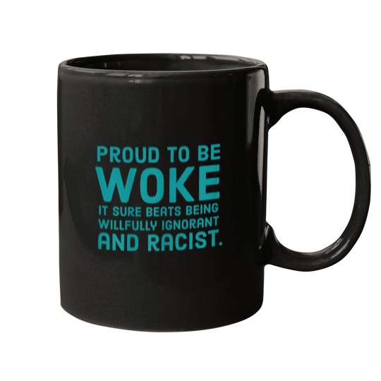 Discover Proud To Be Woke It Sure Beats Being Willfully Ignorant And Mugs