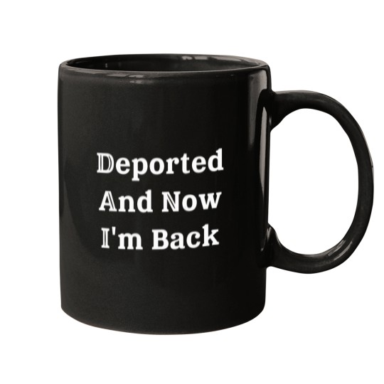 Discover (On Back) Deported And Now I'M Back Funny Quote Men Women T-Shirt Mugs