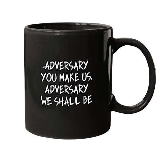 Discover Adversary You Make Us We Shall Be Mugs