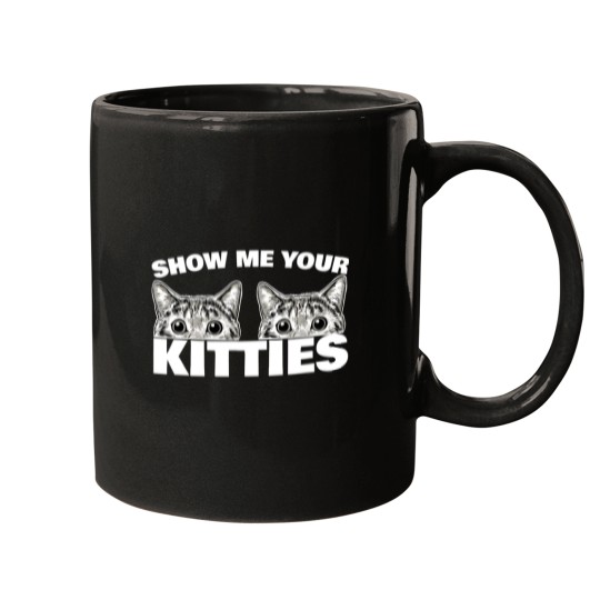 Discover Show Me Your Kitties Cat Pun Show Me Your Kitties Mugs