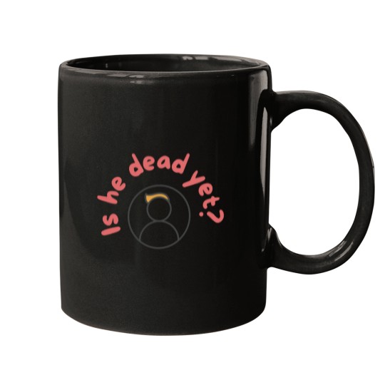 Discover Is He Dead Yet Mugs, Anti Trump Mugs, Not My President Mugs