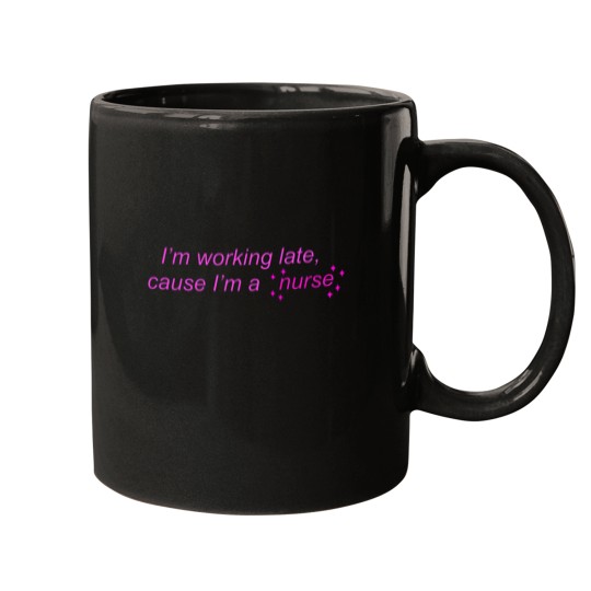 Discover I’m Working Late Cause I’m a Nurse actives Mugs